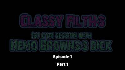 Classy Filths 1st Gym Session With Nemo Browns Dick Episode 1 Part 1 - hotmovs.com
