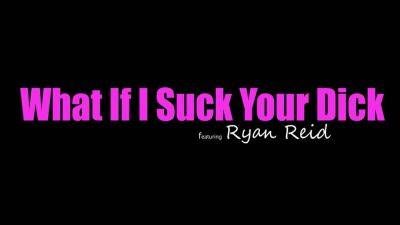 Ryan Reid And Bratty Sis In Says Let Me Suck Your Dick Stepbro Then You Can Make A Decision. S23:e6 - hotmovs.com - Usa